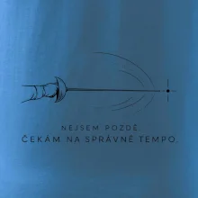 Nejsem pozdě. čekám na správné tempo.
