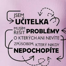 Jsem učitelka a musím řešit problémy Jsem učitelka a musím řešit problémy