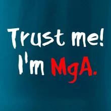 Trust me I´m  MgA. / Věř mi jsem MgA.