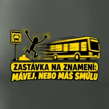 Zastávka na znamení mávej nebo máš smůlu