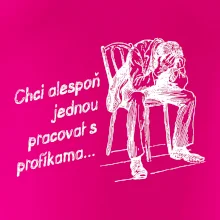 Chci alespoň jednou pracovat s profíkama