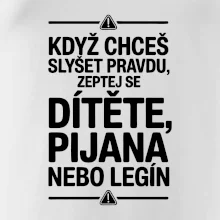 Když chceš slyšet pravdu, zeptej se dítěte, pijana nebo legín