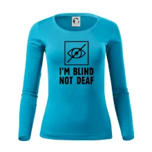 I'm blind not deaf I'm blind not deaf