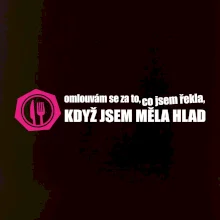 Omlouvám se za to, co jsem řekla, když jsem měla hlad Omlouvám se za to, co jsem řekla, když jsem měla hlad