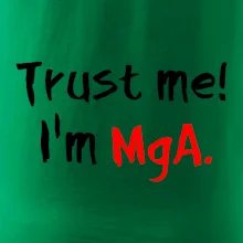 Trust me I´m  MgA. / Věř mi jsem MgA.