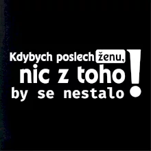 Kdybych poslechl ženu, nic u toho by se nestalo