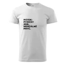 PÁTEK: FYZICKY ZDE, MENTÁLNĚ PRYČ.