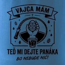 Vajca mám, teď mi dejte panáka