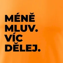 MÉNĚ MLUV. VÍC DĚLEJ.