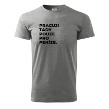 PRACUJI TADY POUZE PRO PENÍZE.