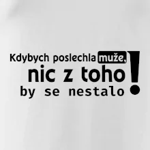 Kdybych poslechla muže, nic u toho by se nestalo
