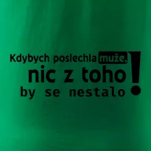 Kdybych poslechla muže, nic u toho by se nestalo