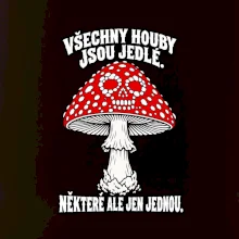 Všechny houby jsou jedlé, některé ale jen jednou