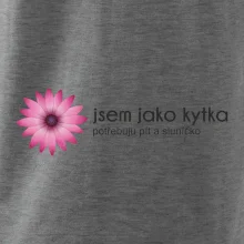 Jsem jako kytka potřebuju pít a sluníčko