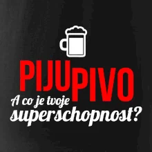 Já piju pivo - tvoje superschopnost? rovný nápis