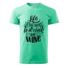 Life is a short to drink bad wine psací