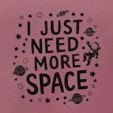 I just need more space