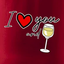 I love you and white wine