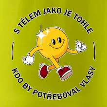 S tělem jako tohle, kdo by potřeboval vlasy