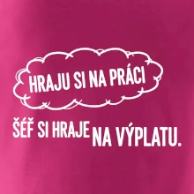 HRAJU SI NA PRÁCI, ŠÉF SI HRAJE NA VÝPLATU