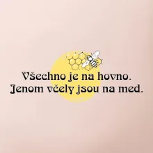 Všechno je na hovno, jen včely na med