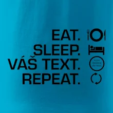 Eat sleep repeat vlastní text Eat sleep repeat vlastní text