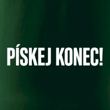 Pískej konec!