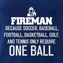 Fireman  beacause one ball Fireman  beacause one ball