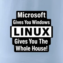 Microsoft Gives You Windows LINUX Gives You The Whole House!