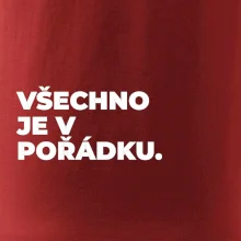 VŠECHNO JE V POŘÁDKU.