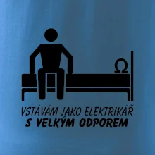 Vstávám jako elektrikář s velkým odporem