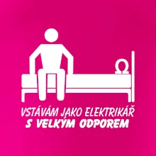 Vstávám jako elektrikář s velkým odporem