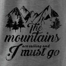 The mountains are calling and i must go