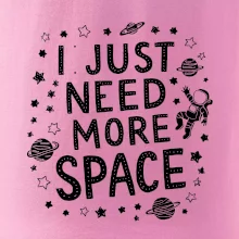 I just need more space