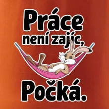 Práce není zajíc, počká.