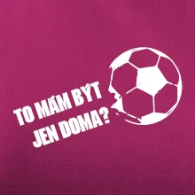To mám být jen doma? - Fotbal