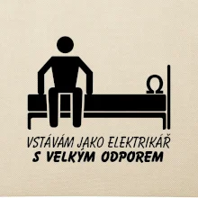 Vstávám jako elektrikář s velkým odporem