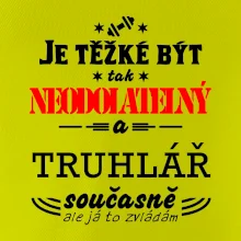 Je těžké být neodolatelný truhlář