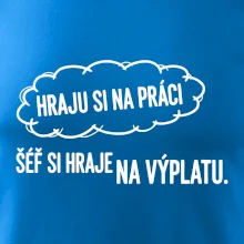 HRAJU SI NA PRÁCI, ŠÉF SI HRAJE NA VÝPLATU