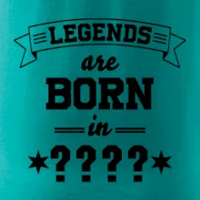 Legends are born in (tvůj měsíc narození)