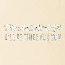 Teacher i'll be there for you