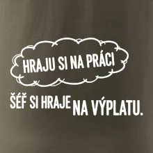 HRAJU SI NA PRÁCI, ŠÉF SI HRAJE NA VÝPLATU