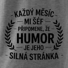 Každý měsíc mi šéf připomene, že humor je jeho silná stránka černě