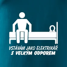 Vstávám jako elektrikář s velkým odporem