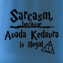 Harry - Sarcasm, because Avada Kedavra is illegal
