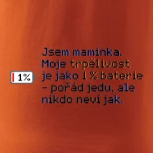 Jsem maminka. Moje trpělivost je jako 1 % baterie