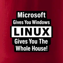 Microsoft Gives You Windows LINUX Gives You The Whole House!