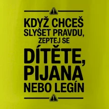 Když chceš slyšet pravdu, zeptej se dítěte, pijana nebo legín