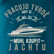Pracuju tvrdě aby si můj šéf mohl koupit jachtu