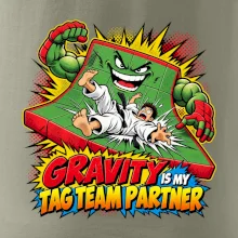 Gravity is my tag team partner
